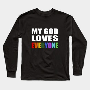 My God Loves Everyone- faith quote Long Sleeve T-Shirt